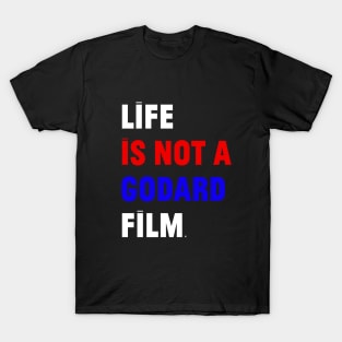 Life is not a Godard Film T-Shirt